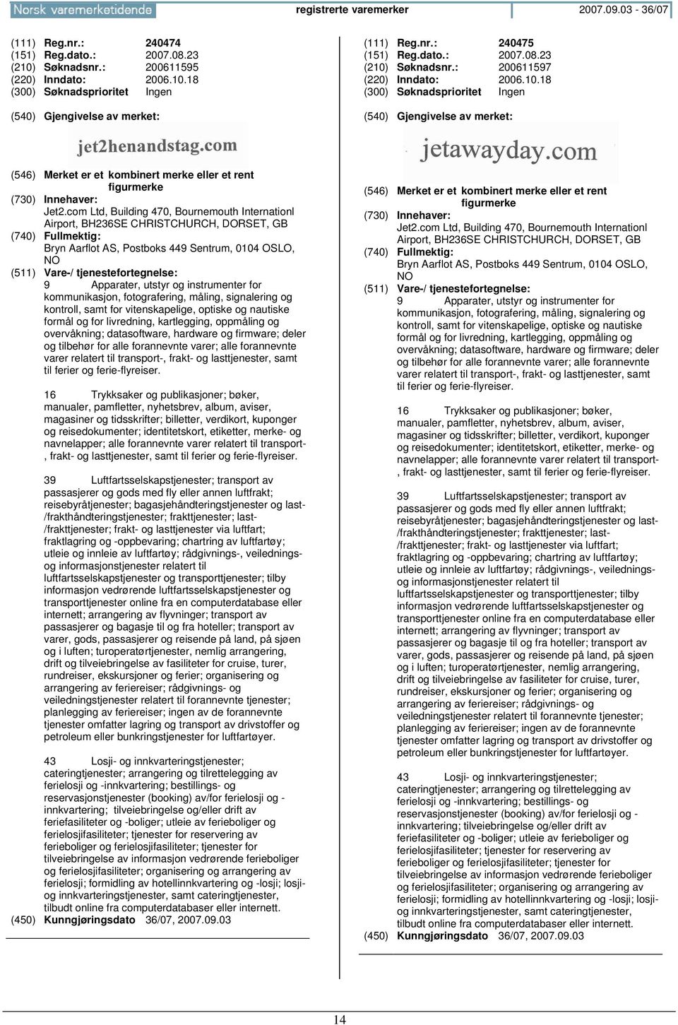 com Ltd, Building 470, Bournemouth Internationl Airport, BH236SE CHRISTCHURCH, DORSET, GB Bryn Aarflot AS, Postboks 449 Sentrum, 0104 OSLO, 9 Apparater, utstyr og instrumenter for kommunikasjon,