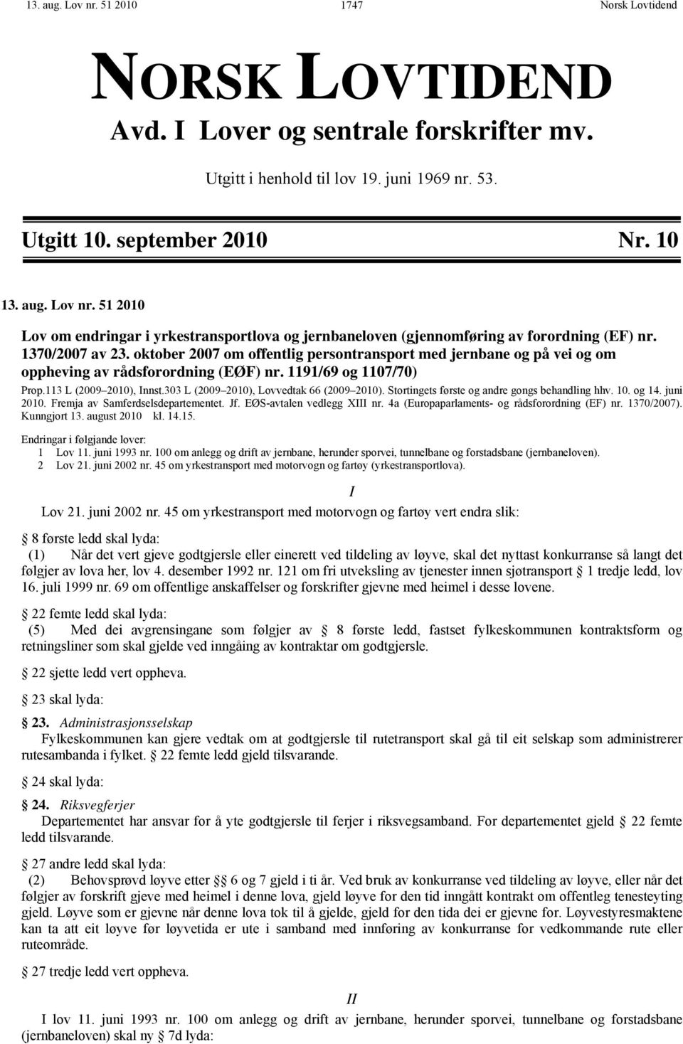 303 L (2009 2010), Lovvedtak 66 (2009 2010). Stortingets første og andre gongs behandling hhv. 10. og 14. juni 2010. Fremja av Samferdselsdepartementet. Jf. EØS-avtalen vedlegg XIII nr.