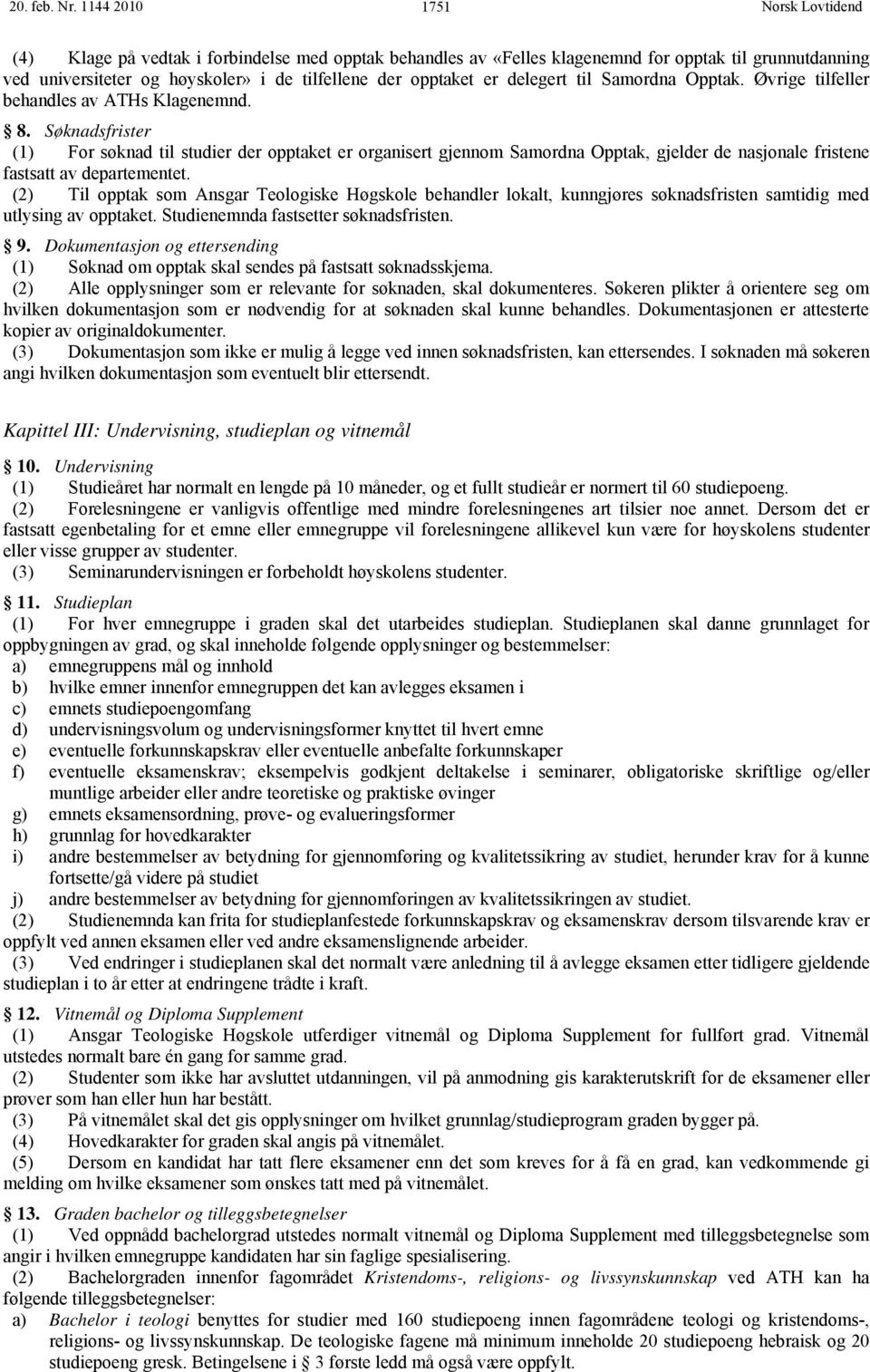 Samordna Opptak. Øvrige tilfeller behandles av ATHs Klagenemnd. 8.