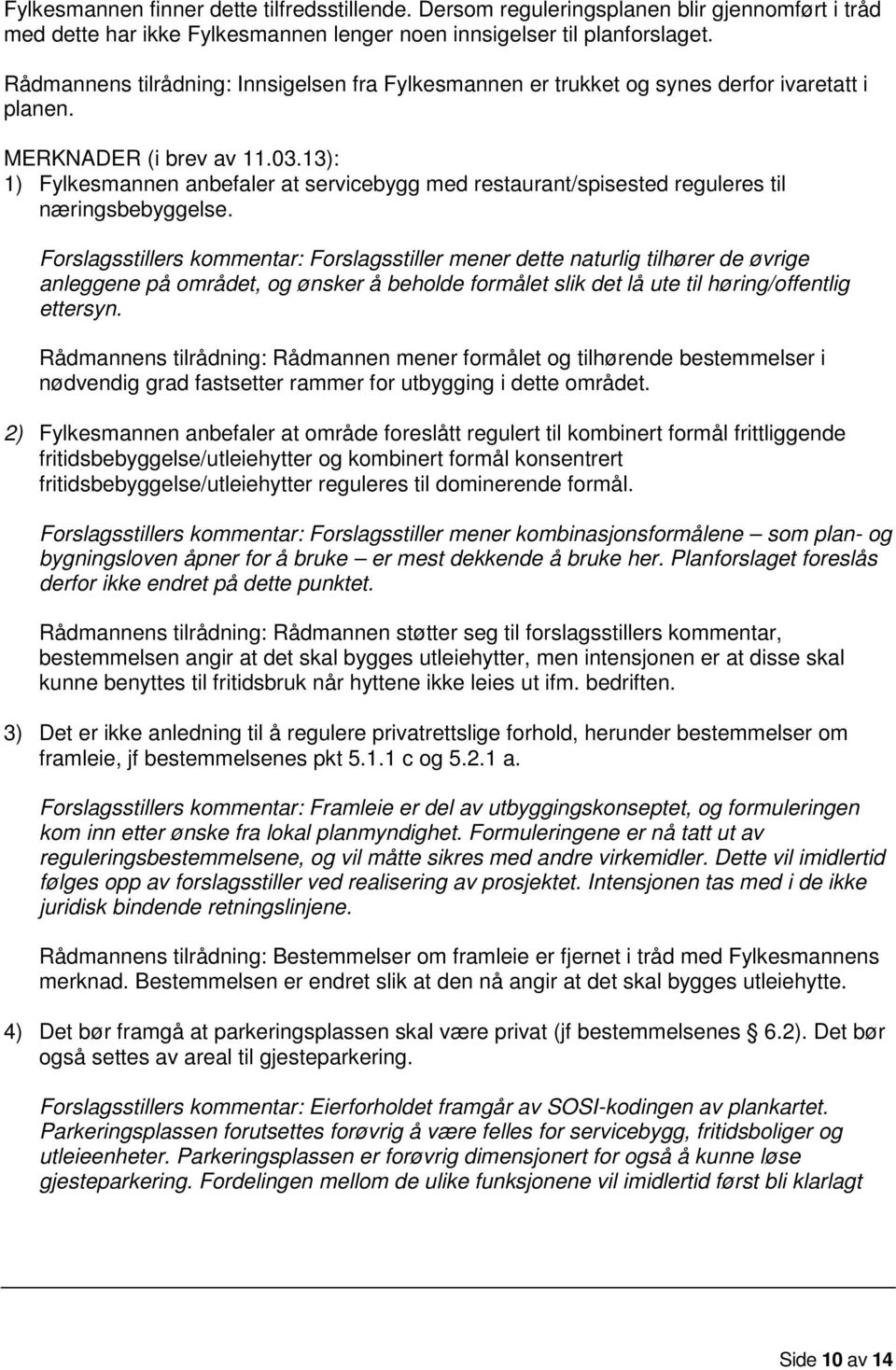 13): 1) Fylkesmannen anbefaler at servicebygg med restaurant/spisested reguleres til næringsbebyggelse.