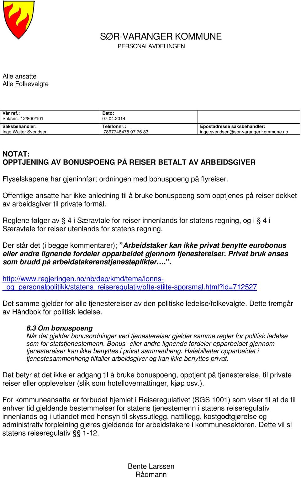 no NOTAT: OPPTJENING AV BONUSPOENG PÅ REISER BETALT AV ARBEIDSGIVER Flyselskapene har gjeninnført ordningen med bonuspoeng på flyreiser.