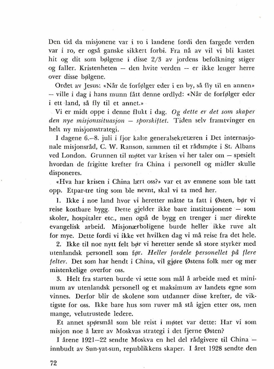 Ordet av Jesus: ~Nir de forf$lger eder i en by, si fly ti1 en annenn - ville i dag i hans munn fitt denne ordlyd: ~Nir de forf$lger eder i ett land, si fly ti1 et annct.