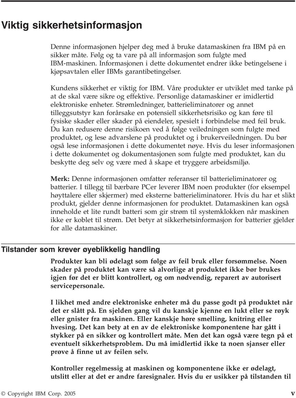 Våre produkter er utviklet med tanke på at de skal være sikre og effektive. Personlige datamaskiner er imidlertid elektroniske enheter.