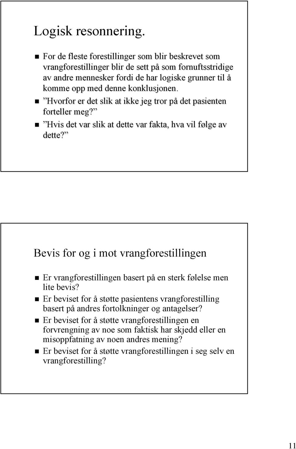 konklusjonen. Hvorfor er det slik at ikke jeg tror påp det pasienten forteller meg? Hvis det var slik at dette var fakta, hva vil følge f av dette?