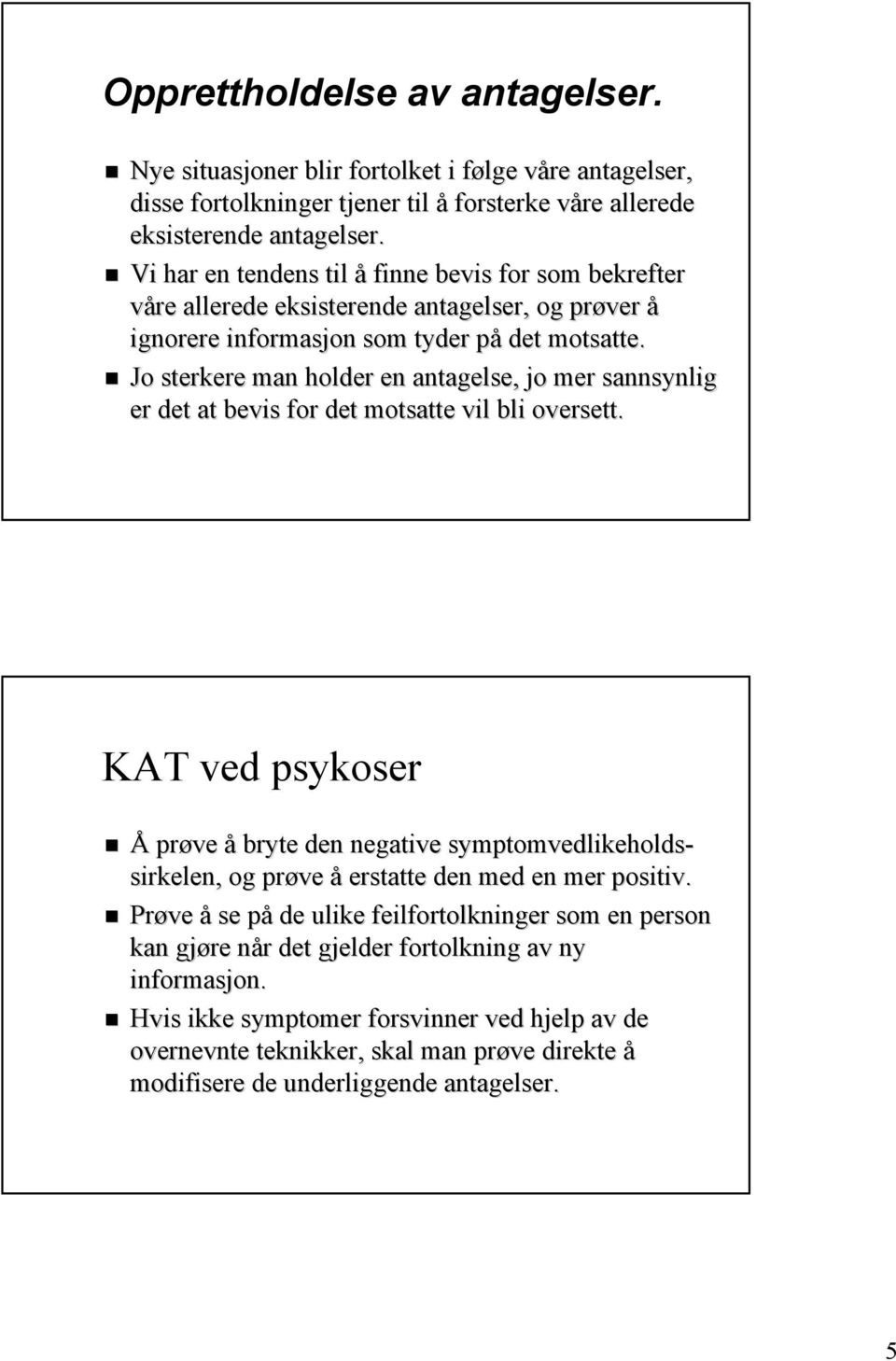 Jo sterkere man holder en antagelse, jo mer sannsynlig er det at bevis for det motsatte vil bli oversett.