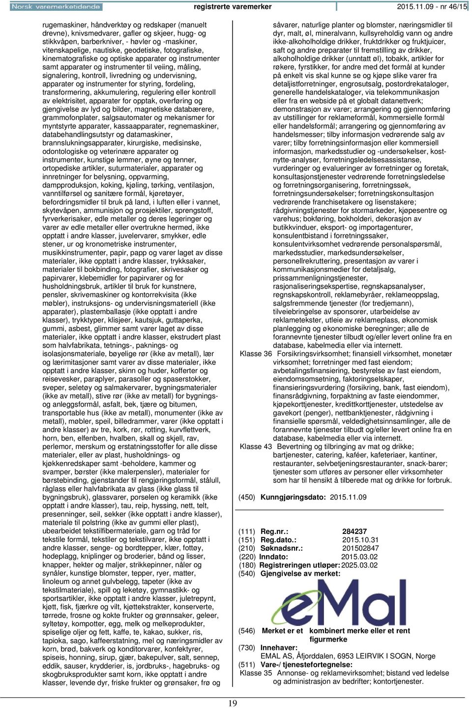 fotografiske, kinematografiske og optiske apparater og instrumenter samt apparater og instrumenter til veiing, måling, signalering, kontroll, livredning og undervisning, apparater og instrumenter for