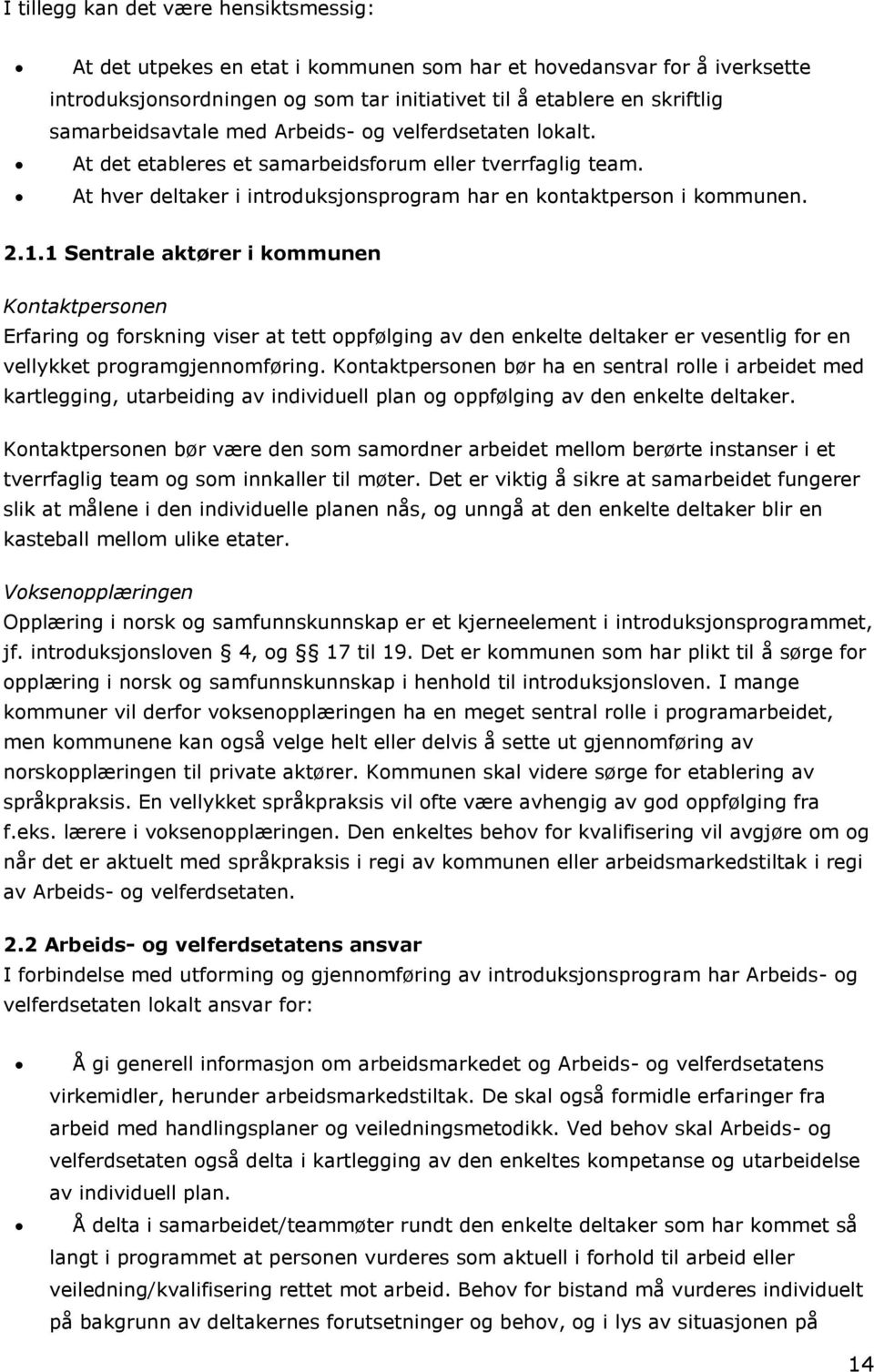 1 Sentrale aktører i kommunen Kontaktpersonen Erfaring og forskning viser at tett oppfølging av den enkelte deltaker er vesentlig for en vellykket programgjennomføring.