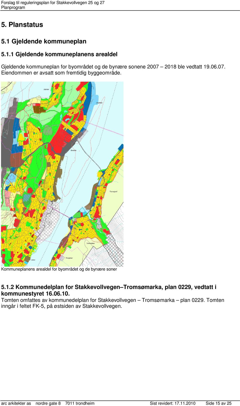 2 Kommunedelplan for Stakkevollvegen Tromsømarka, plan 0229, vedtatt i kommunestyret 16.06.10.