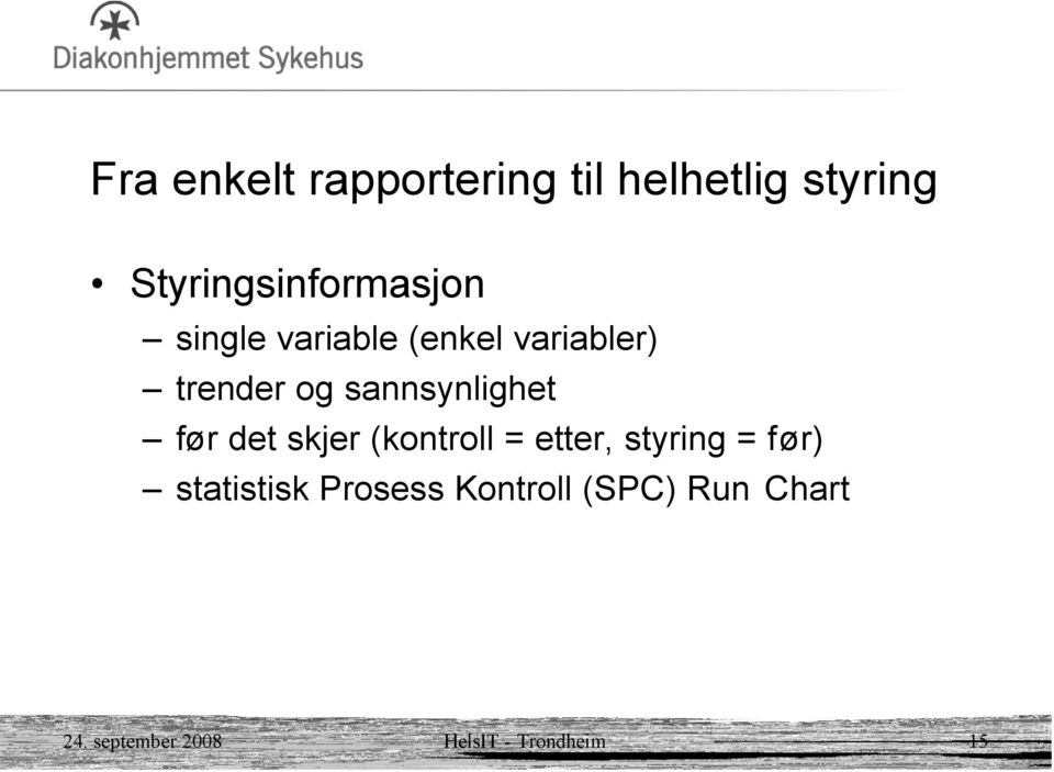 sannsynlighet før det skjer (kontroll = etter, styring = før)