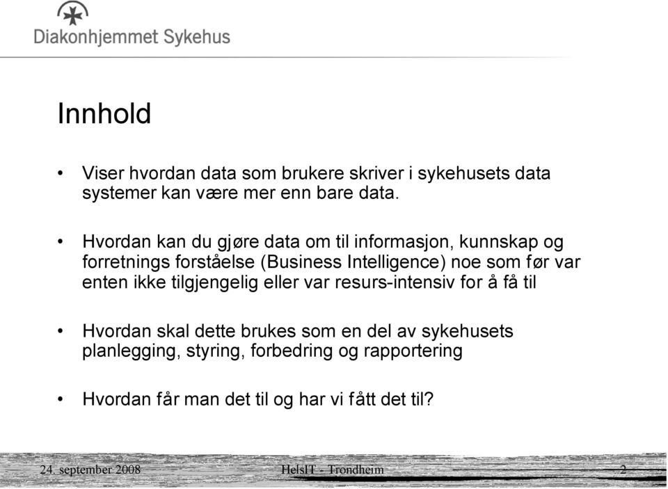 var enten ikke tilgjengelig eller var resurs-intensiv for å få til Hvordan skal dette brukes som en del av sykehusets