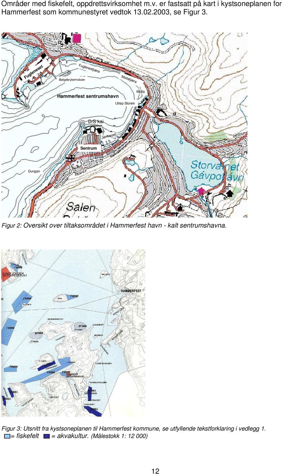 Fugleneset Bølgebrytermoloen Fuglenesfjæra Mollafjæra Hammerfest sentrumshavn Utløp Storelv Molla D/S kai Jernteppet Sentrum