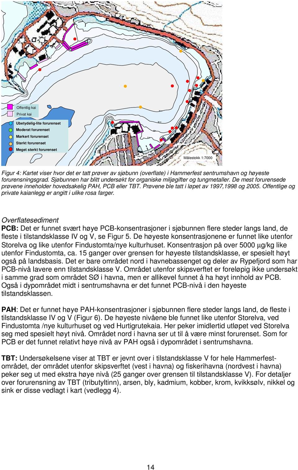 De mest forurensede prøvene inneholder hovedsakelig PAH, PCB eller TBT. Prøvene ble tatt i løpet av 1997,1998 og 2005. Offentlige og private kaianlegg er angitt i ulike rosa farger.