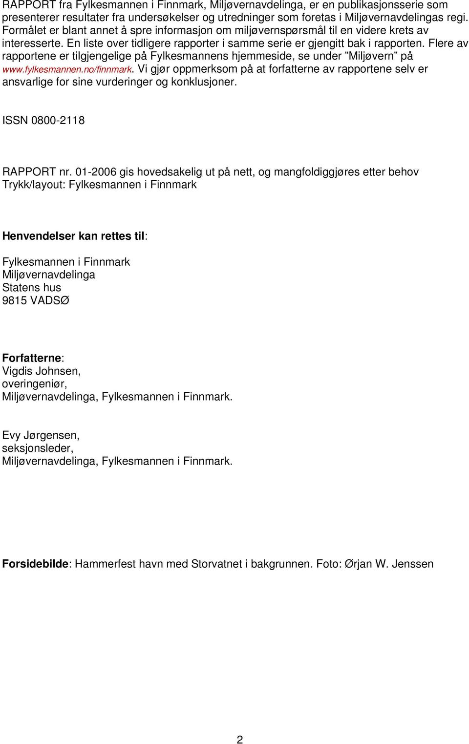 Flere av rapportene er tilgjengelige på Fylkesmannens hjemmeside, se under Miljøvern på www.fylkesmannen.no/finnmark.