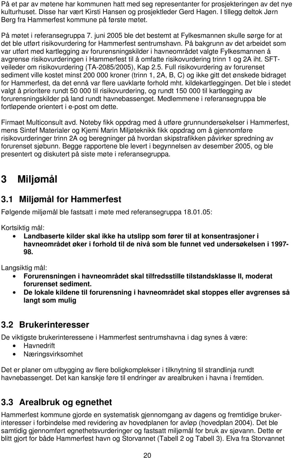 juni 2005 ble det bestemt at Fylkesmannen skulle sørge for at det ble utført risikovurdering for Hammerfest sentrumshavn.