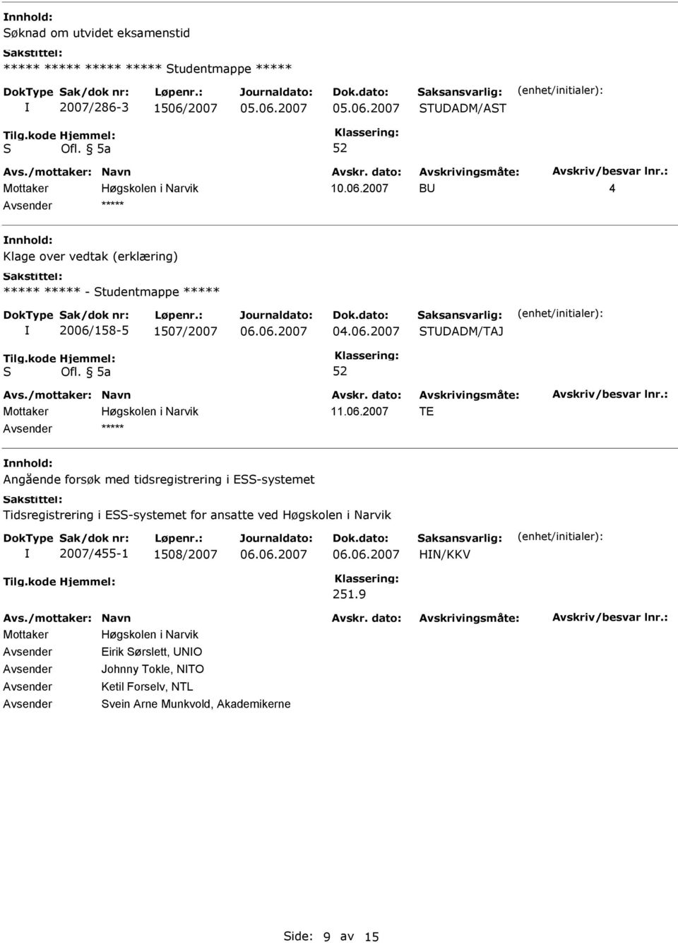 2007 B 4 ***** nnhold: Klage over vedtak (erklæring) ***** ***** - tudentmappe ***** 2006/