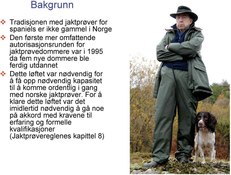 nødvendig for å få opp nødvendig kapasitet til å komme ordentlig i gang med norske jaktprøver.
