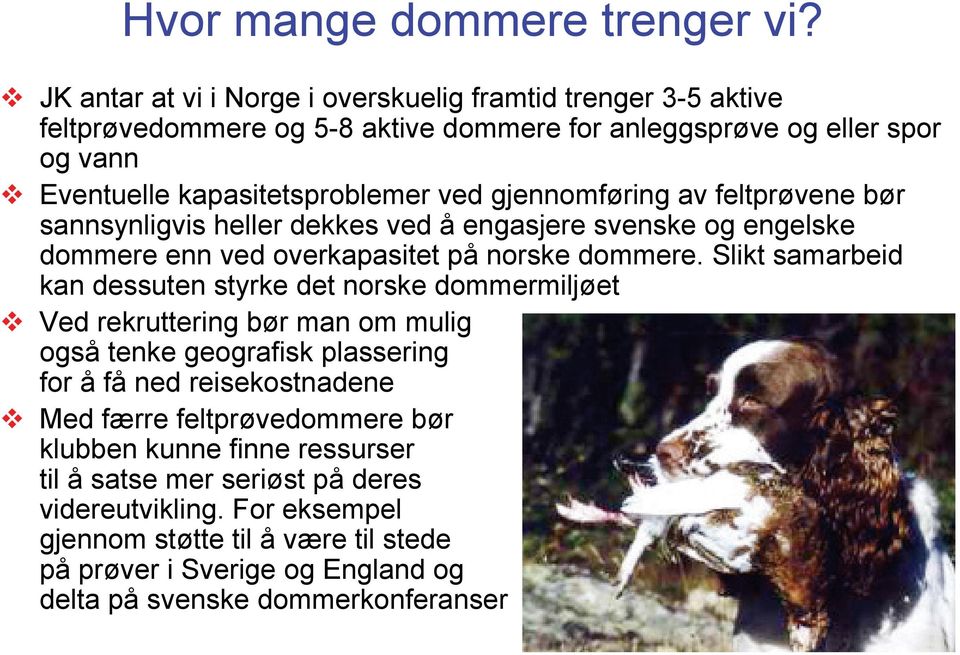 gjennomføring av feltprøvene bør sannsynligvis heller dekkes ved å engasjere svenske og engelske dommere enn ved overkapasitet på norske dommere.