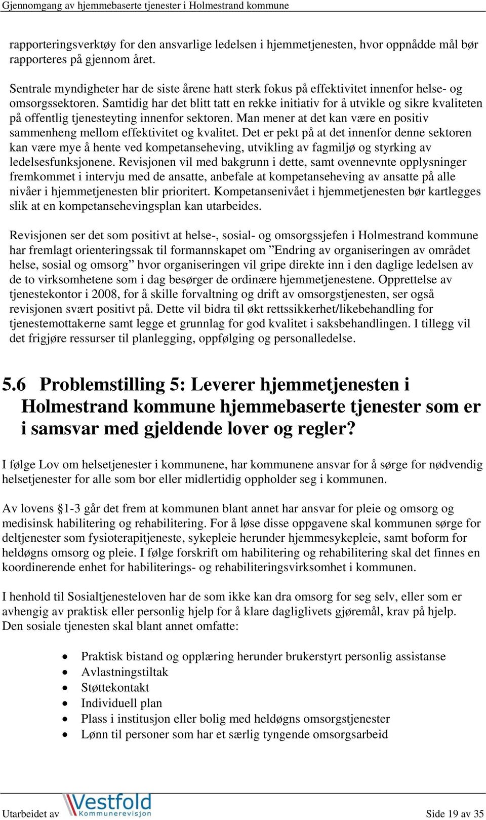 Samtidig har det blitt tatt en rekke initiativ for å utvikle og sikre kvaliteten på offentlig tjenesteyting innenfor sektoren.