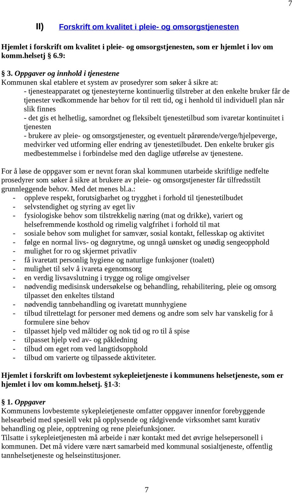 vedkmmende har behv fr til rett tid, g i henhld til individuell plan når slik finnes - det gis et helhetlig, samrdnet g fleksibelt tjenestetilbud sm ivaretar kntinuitet i tjenesten - brukere av