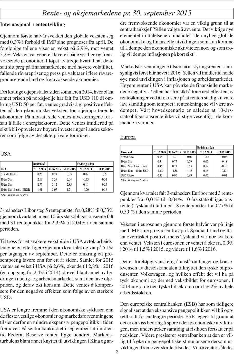 I løpet av tredje kvartal har dette satt sitt preg på finansmarkedene med høyere volatilitet, fallende råvarepriser og press på valutaer i flere råvareproduserende land og fremvoksende økonomier.