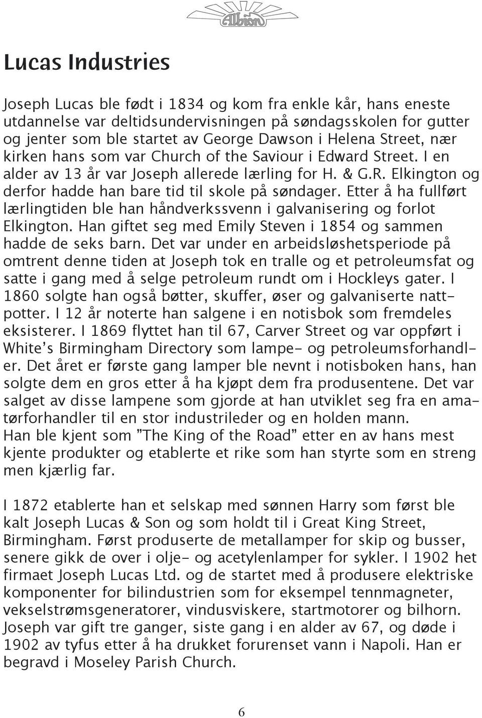 Etter å ha fullført lærlingtiden ble han håndverkssvenn i galvanisering og forlot Elkington. Han giftet seg med Emily Steven i 1854 og sammen hadde de seks barn.