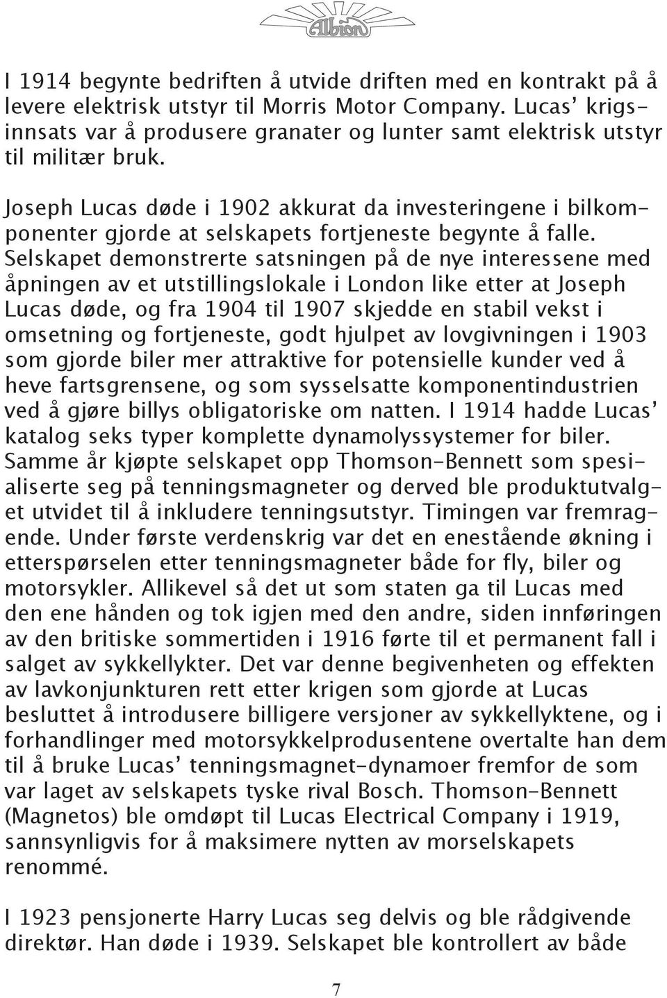 Joseph Lucas døde i 1902 akkurat da investeringene i bilkomponenter gjorde at selskapets fortjeneste begynte å falle.