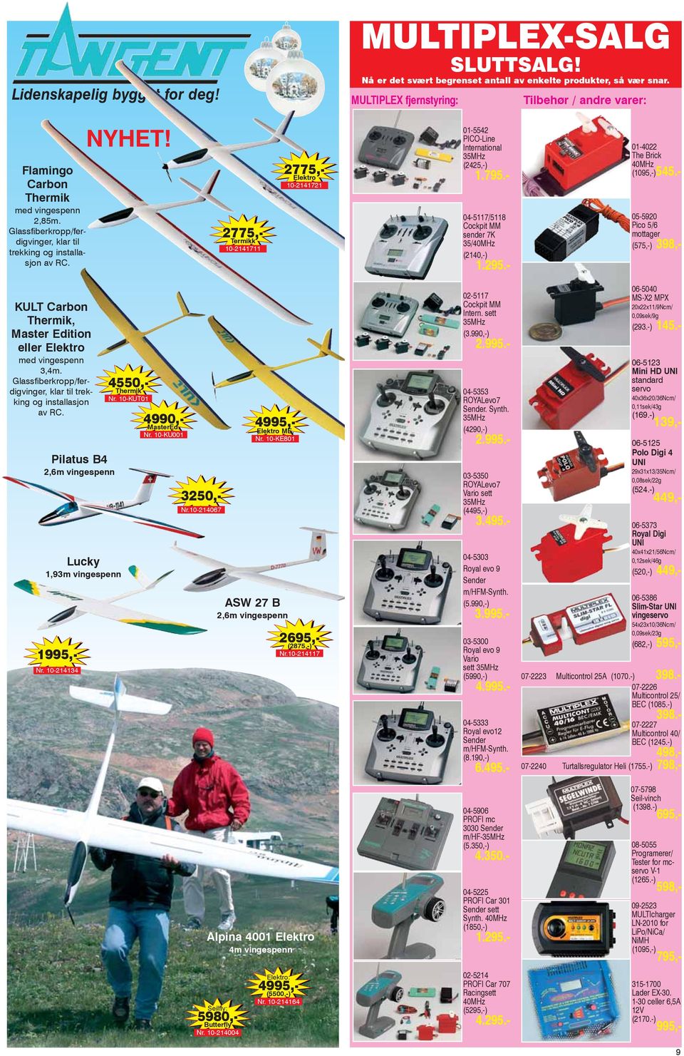 2775,- Termikk 10-2141711 2775,- Elektro 10-2141721 01-5542 PICO-Line International 35MHz (2425,-) 1.795.- 04-5117/5118 Cockpit MM sender 7K 35/40MHz (2140,-) 1.295.