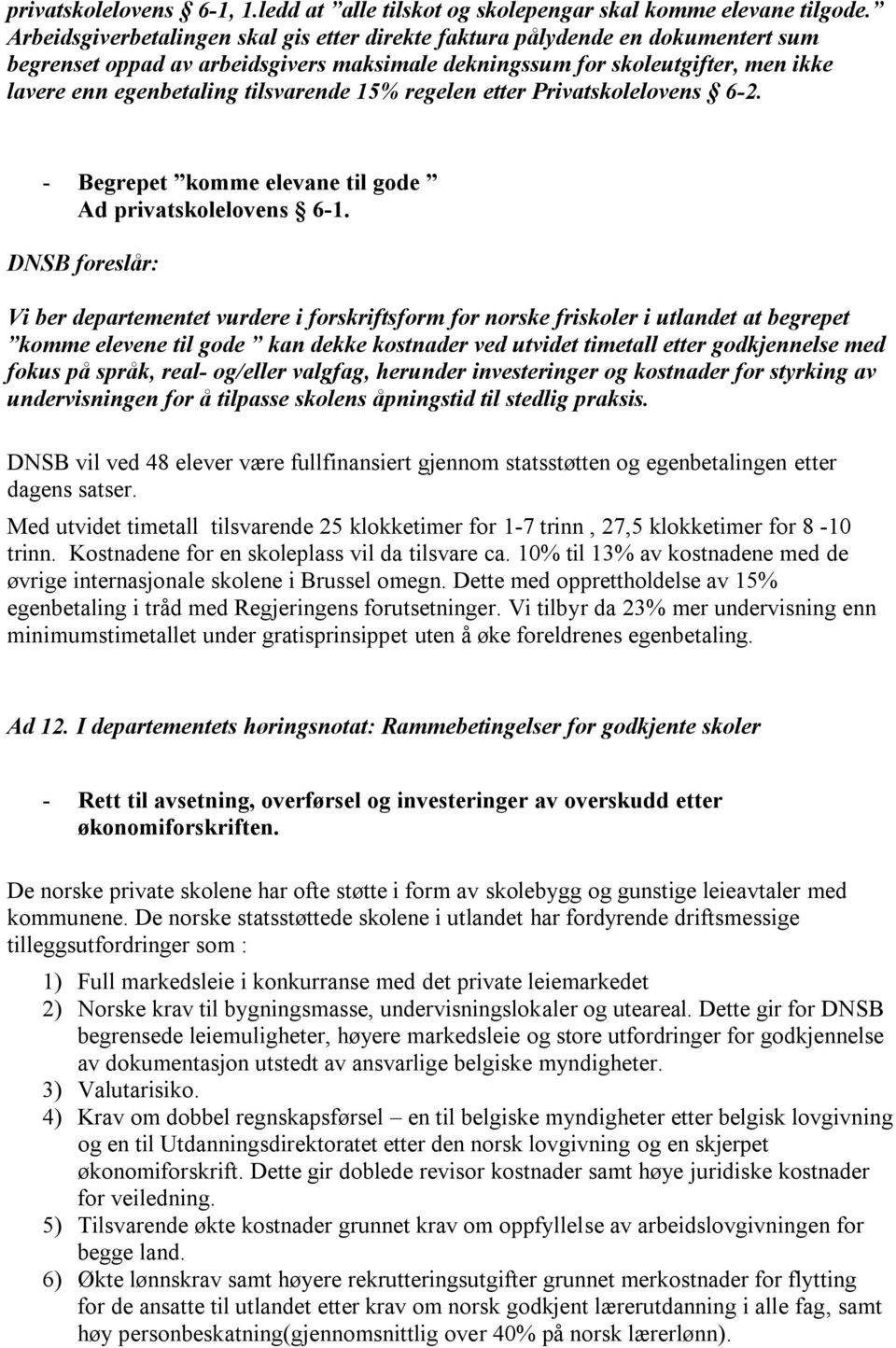 tilsvarende 15% regelen etter Privatskolelovens 6-2. - Begrepet komme elevane til gode Ad privatskolelovens 6-1.