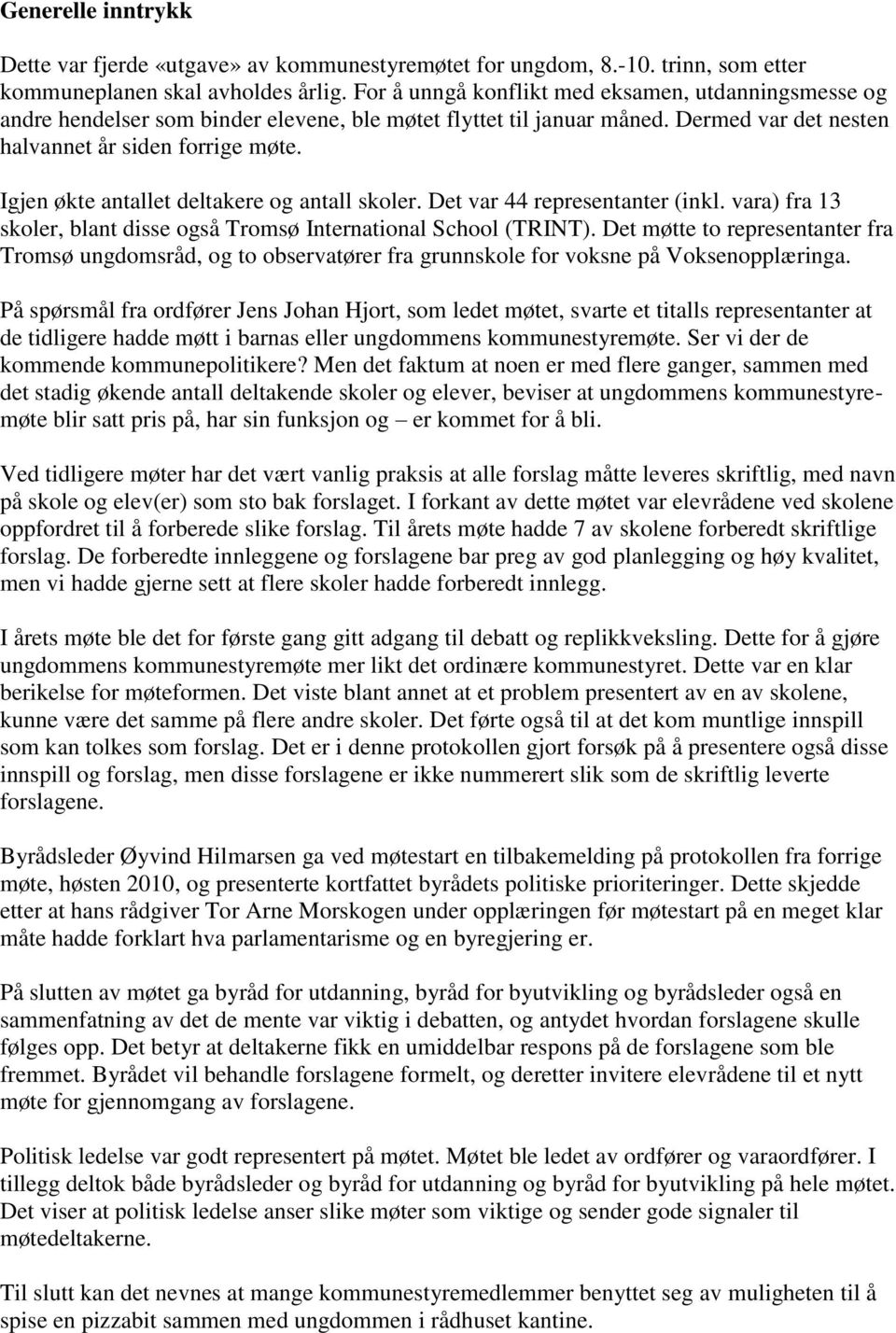 Igjen økte antallet deltakere og antall skoler. Det var 44 representanter (inkl. vara) fra 13 skoler, blant disse også Tromsø International School (TRINT).