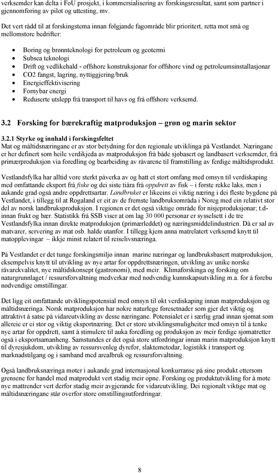 vedlikehald - offshore konstruksjonar for offshore vind og petroleumsinstallasjonar CO2 fangst, lagring, nyttiggjering/bruk Energieffektivisering Fornybar energi Reduserte utslepp frå transport til