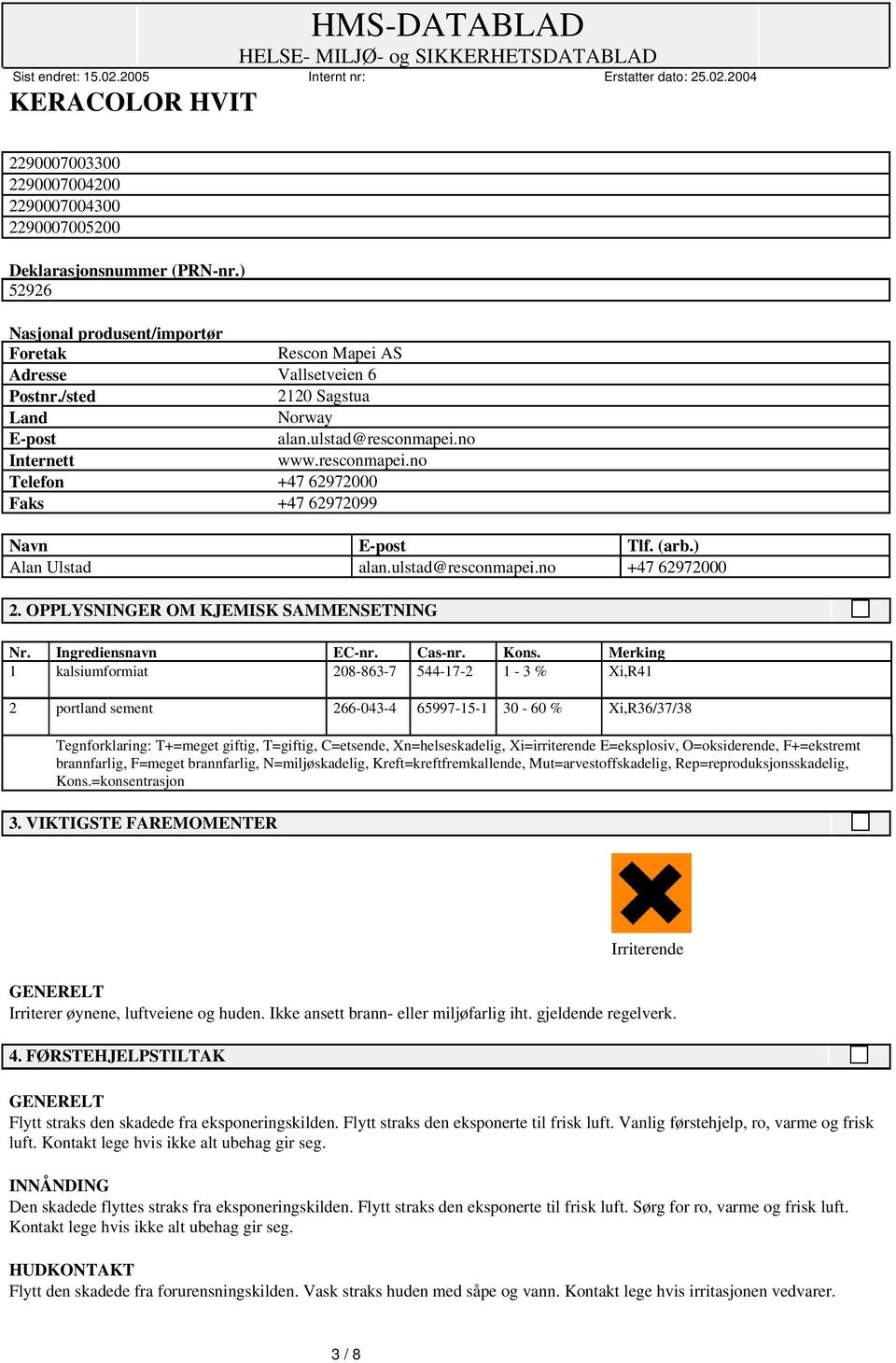 OPPLYSNINGER OM KJEMISK SAMMENSETNING Nr. Ingrediensnavn EC-nr. Cas-nr. Kons.