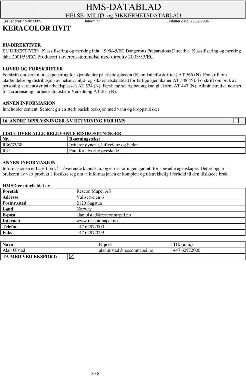 Forskrift om utarbeidelse og distribusjon av helse-, miljø- og sikkerhetsdatablad for farlige kjemikalier AT 548 (N). Forskrift om bruk av personlig verneutstyr på arbeidsplassen AT 524 (N).