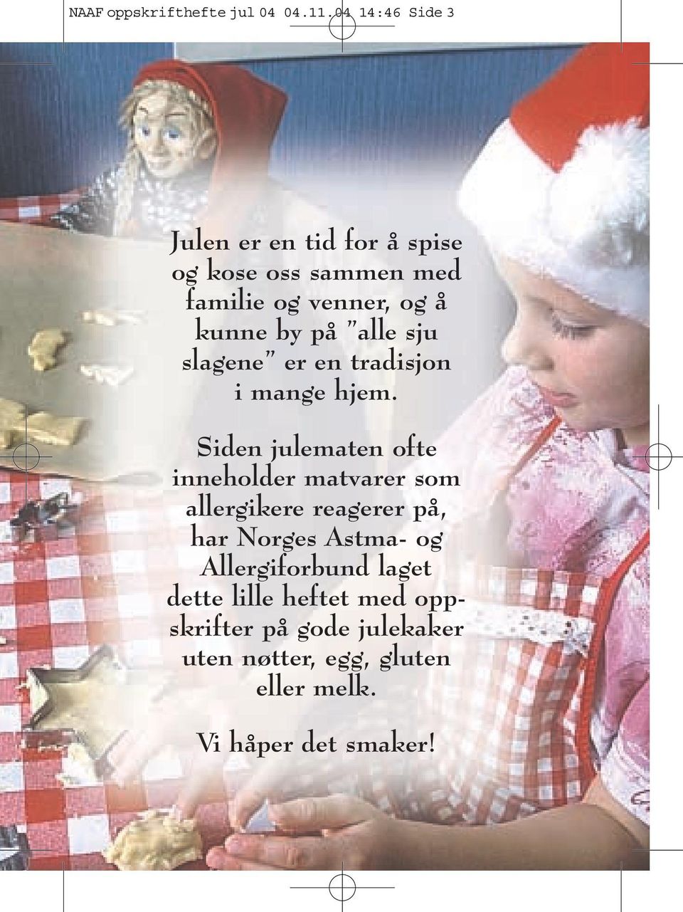 på alle sju slagene er en tradisjon i mange hjem.