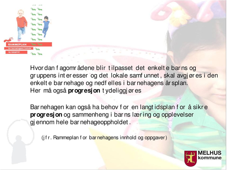 Her må også progresjon tydeliggjøres Barnehagen kan også ha behov for en langtidsplan for å sikre