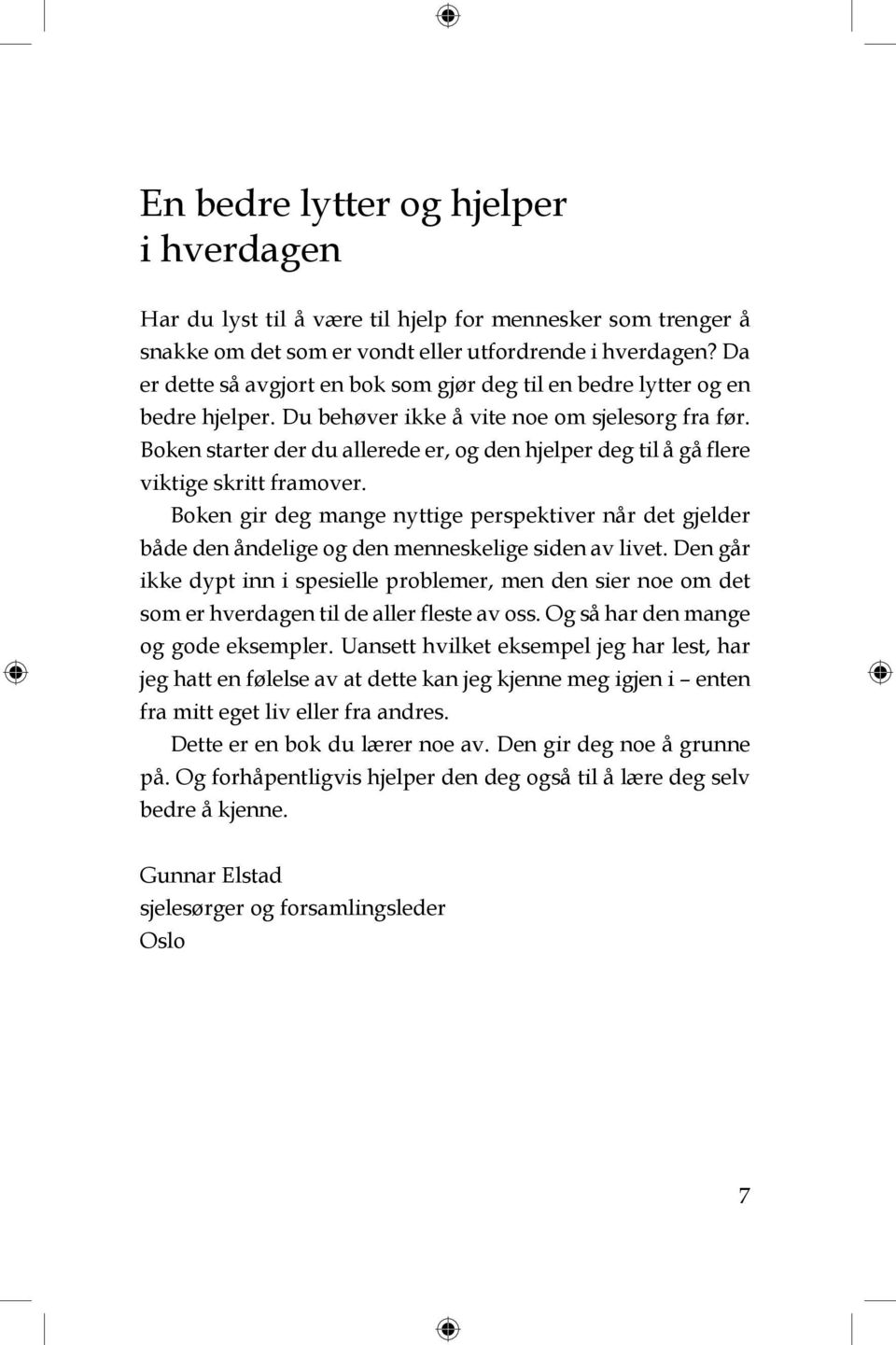 Boken starter der du allerede er, og den hjelper deg til å gå flere viktige skritt framover.