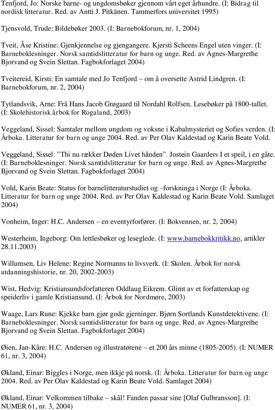 (I: Barnebokforum, nr. 2, Tytlandsvik, Arne: Frå Hans Jacob Grøgaard til Nordahl Rolfsen. Lesebøker på 1800-tallet.