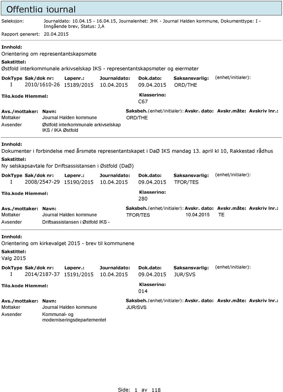 04.2015 ORD/TH C67 Avs./mottaker: Navn: Saksbeh. Avskr. dato: Avskr.måte: Avskriv lnr.