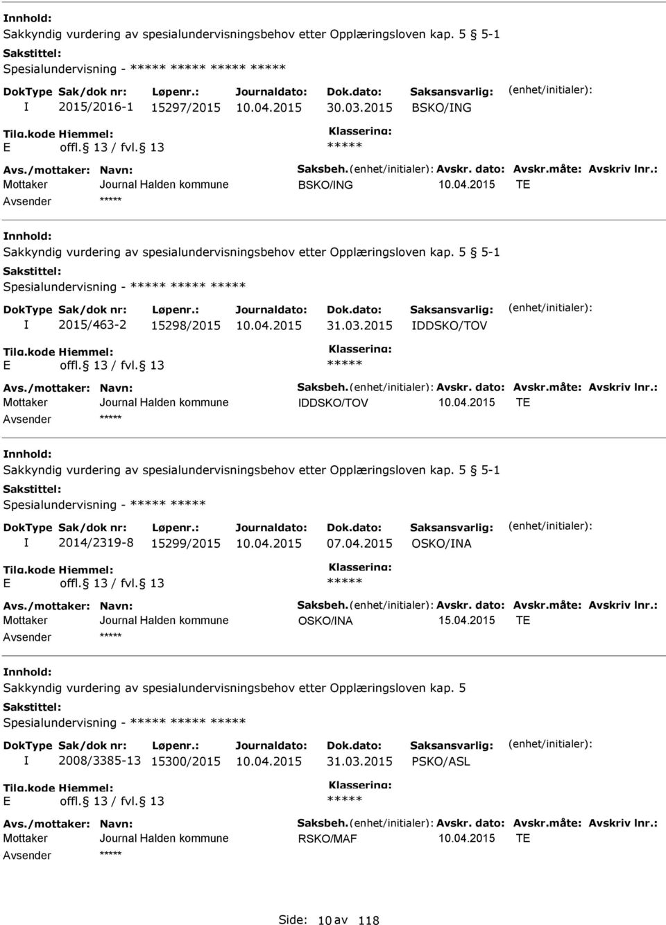 2015 DDSKO/TOV Avs./mottaker: Navn: Saksbeh. Avskr. dato: Avskr.måte: Avskriv lnr.: DDSKO/TOV T nnhold: Sakkyndig vurdering av spesialundervisningsbehov etter Opplæringsloven kap.