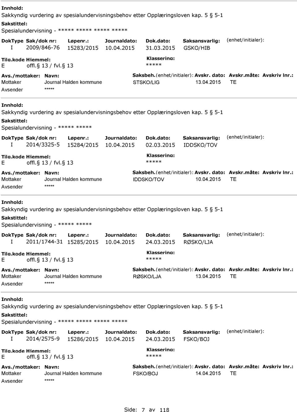 2015 DDSKO/TOV Avs./mottaker: Navn: Saksbeh. Avskr. dato: Avskr.måte: Avskriv lnr.: DDSKO/TOV T nnhold: Sakkyndig vurdering av spesialundervisningsbehov etter Opplæringsloven kap.