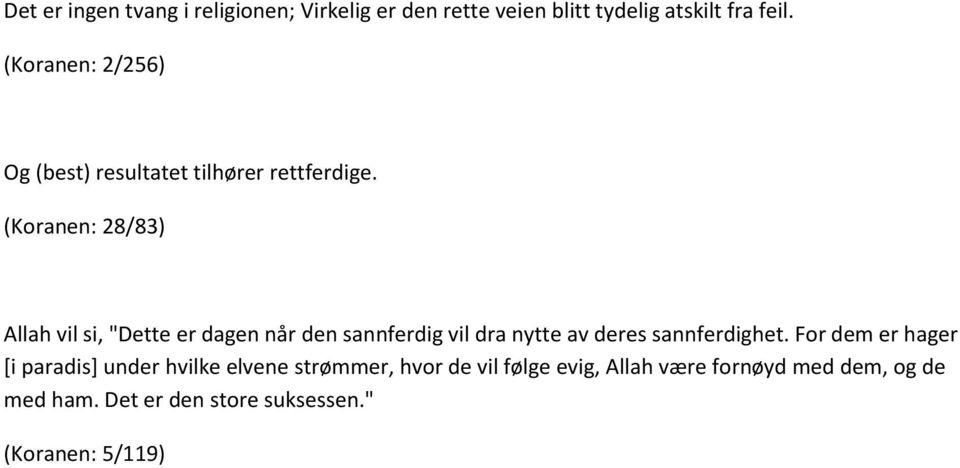 (Koranen: 28/83) Allah vil si, "Dette er dagen når den sannferdig vil dra nytte av deres sannferdighet.