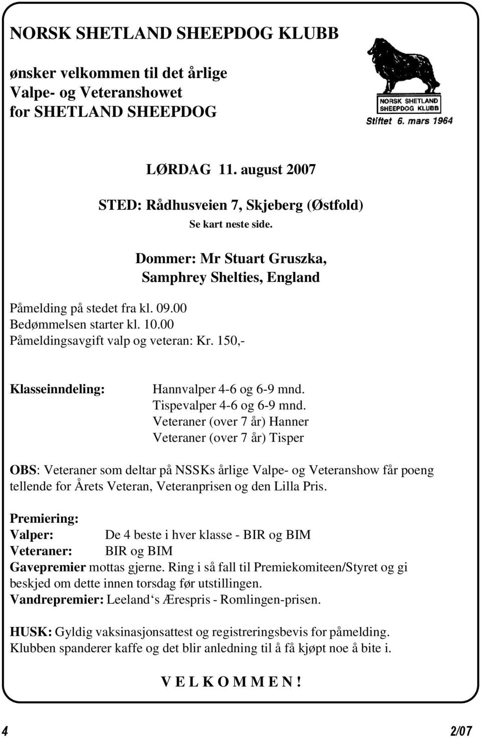 150,- Klasseinndeling: Hannvalper 4-6 og 6-9 mnd. Tispevalper 4-6 og 6-9 mnd.