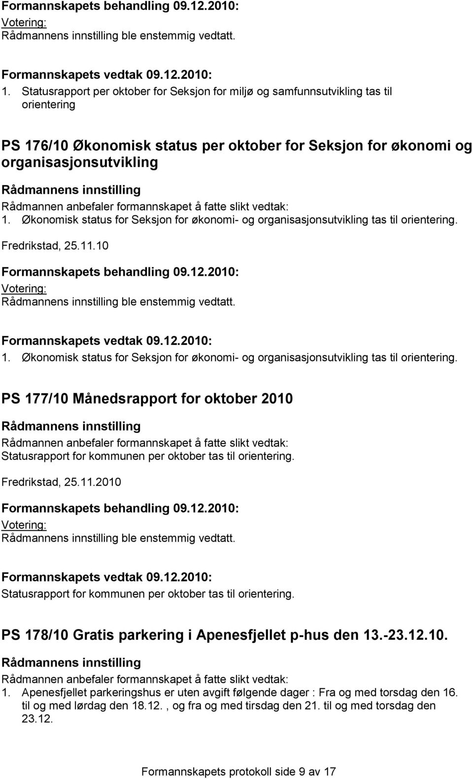 Økonomisk status for Seksjon for økonomi- og organisasjonsutvikling tas til orientering. Fredrikstad, 25.11.10  Økonomisk status for Seksjon for økonomi- og organisasjonsutvikling tas til orientering.