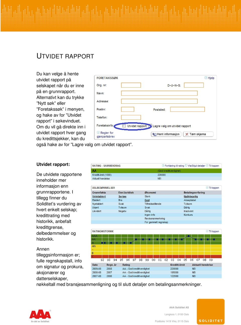 Om du vil gå direkte inn i utvidet rapport hver gang du kredittsjekker, kan du også hake av for Lagre valg om utvidet rapport.