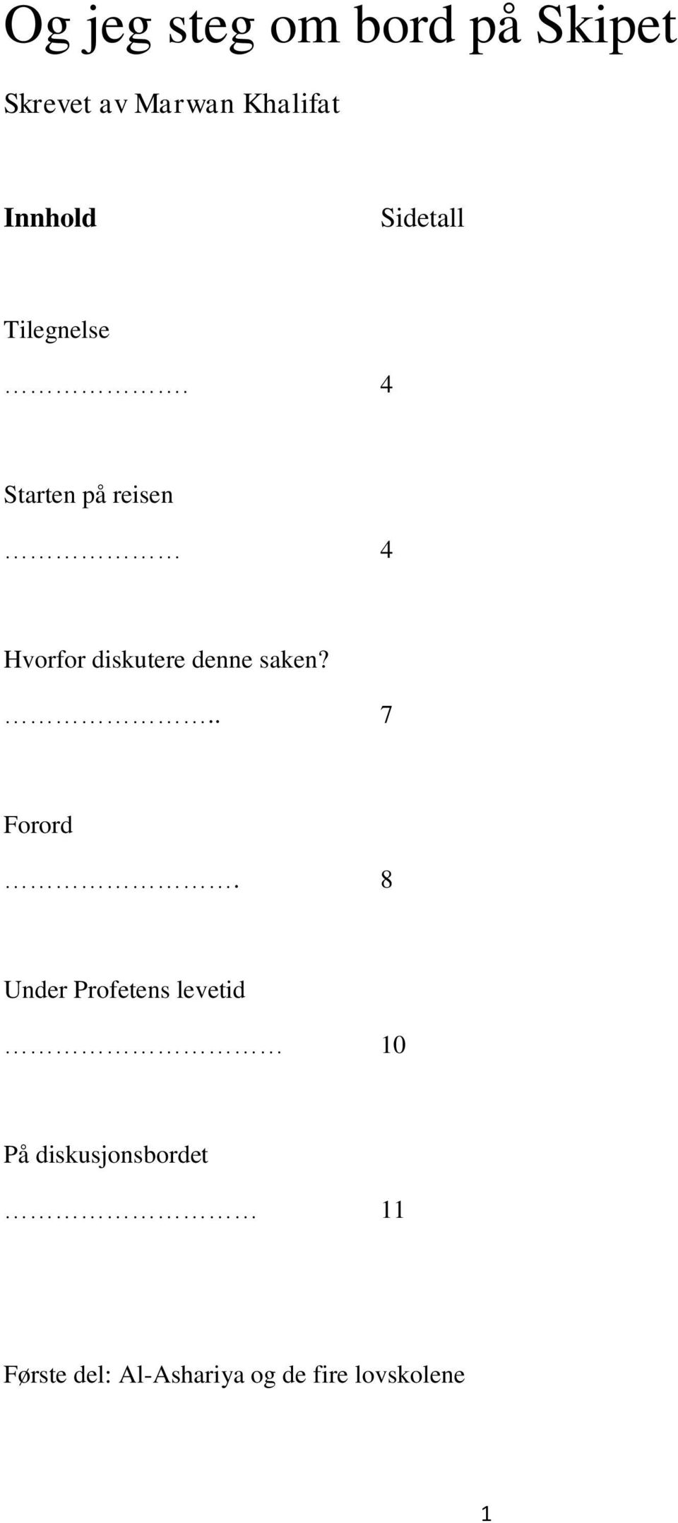 4 Starten på reisen 4 Hvorfor diskutere denne saken?.. 7 Forord.