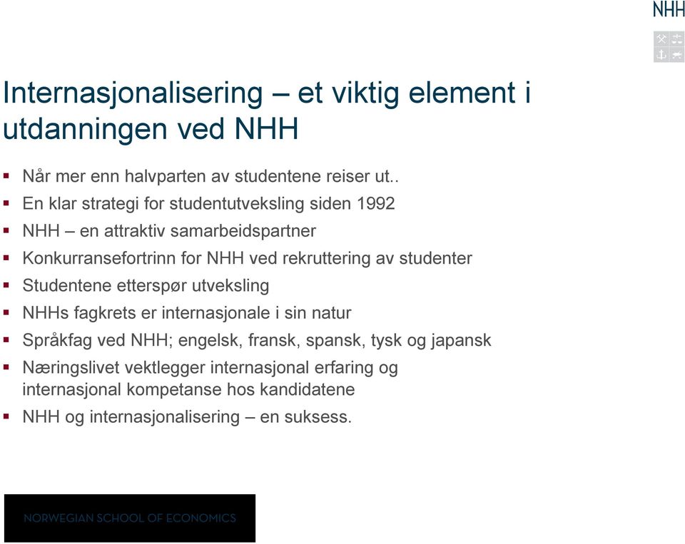 rekruttering av studenter Studentene etterspør utveksling NHHs fagkrets er internasjonale i sin natur Språkfag ved NHH; engelsk,