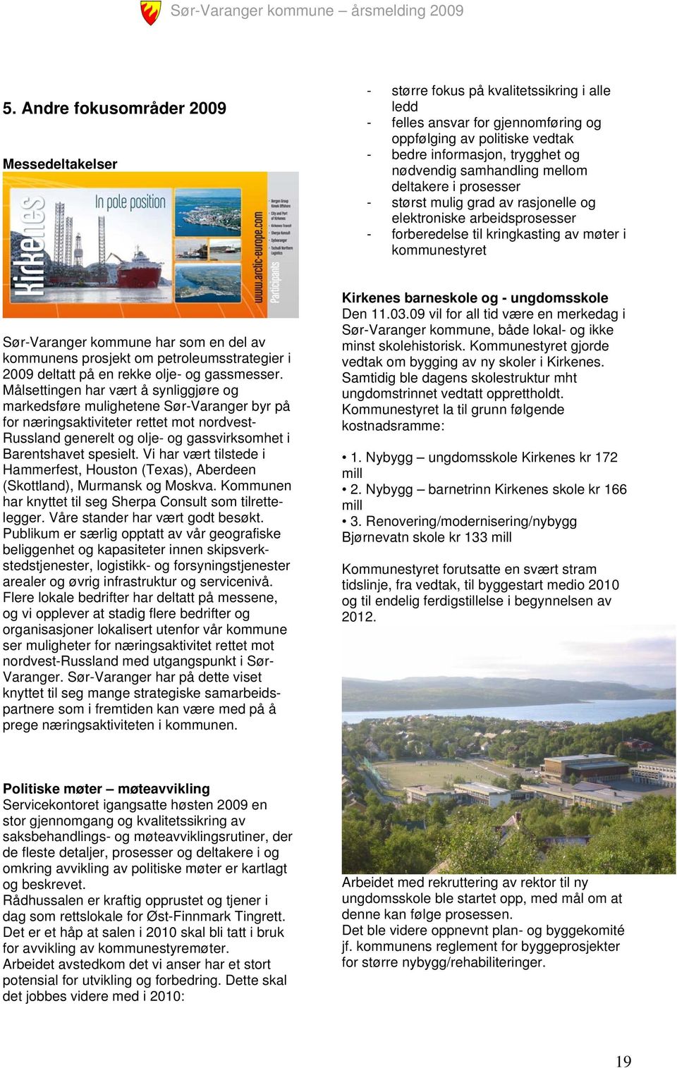 som en del av kommunens prosjekt om petroleumsstrategier i 2009 deltatt på en rekke olje- og gassmesser.