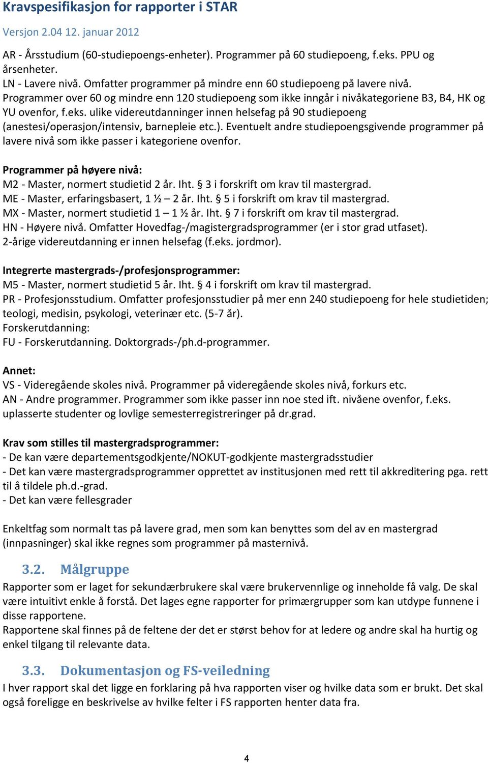 ulike videreutdanninger innen helsefag på 90 studiepoeng (anestesi/operasjon/intensiv, barnepleie etc.).