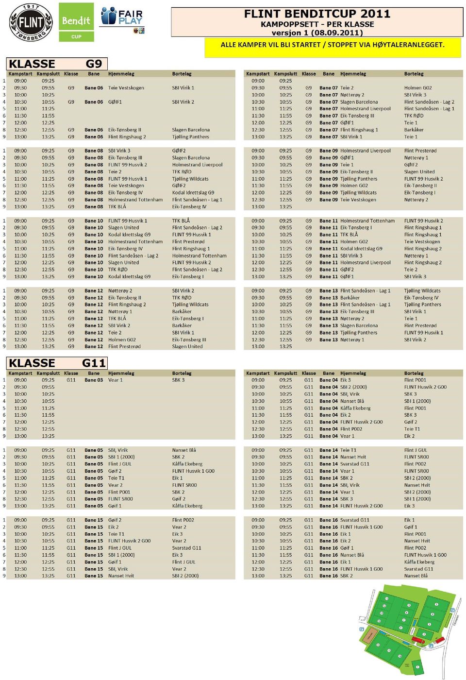10:55 G9 Bane 06 GØIF1 SBI Virik 2 10:30 10:55 G9 Bane 07 Slagen Barcelona Flint Sandeåsen Lag 2 5 11:00 11:25 11:00 11:25 G9 Bane 07 Holmestrand Liverpool Flint Sandeåsen Lag 1 6 11:30 11:55 11:30