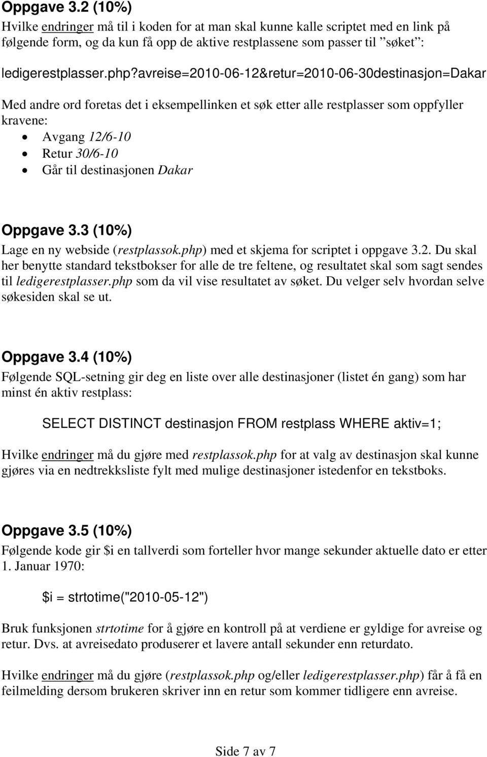 destinasjonen Dakar Oppgave 3.3 (10%) Lage en ny webside (restplassok.php) med et skjema for scriptet i oppgave 3.2.