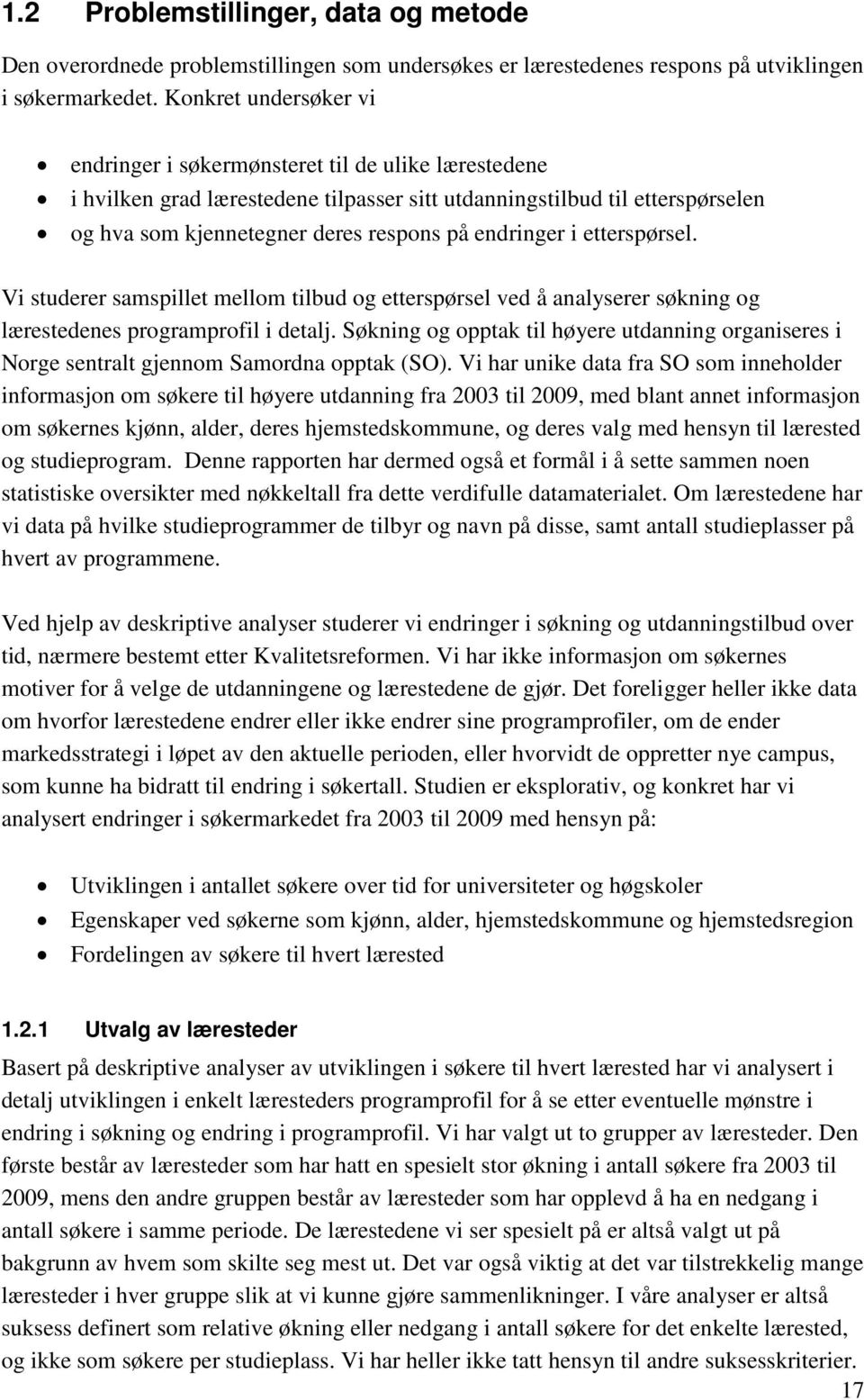 endringer i etterspørsel. Vi studerer samspillet mellom tilbud og etterspørsel ved å analyserer søkning og lærestedenes programprofil i detalj.